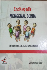 Ensiklopedia Mengenal Dunia Seni Rupa, Musik, Teater dan Seni Menulis (HC)